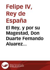 El Rey, y por su Magestad, Don Duarte Fernando Aluarez de Toledo...,Conde de Oropesa...,Lugarteniente...de Valencia... Por quanto han sido muchas...las baxas de los soldados...en las Compañias del Tercio...para la defensa de Tortosa. [Texto impreso] | Biblioteca Virtual Miguel de Cervantes