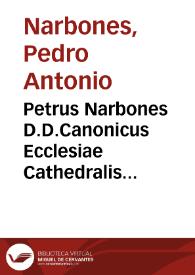 Petrus Narbones D.D.Canonicus Ecclesiae Cathedralis Segobricen, in facto contentionis ortae inter Curiam Ecclesiastica Valentin... super cognitione causae petitorii inmunitatis Ecclesiasticae...                         .. [Texto impreso] | Biblioteca Virtual Miguel de Cervantes