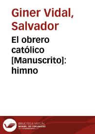 El obrero católico [Manuscrito]: himno | Biblioteca Virtual Miguel de Cervantes