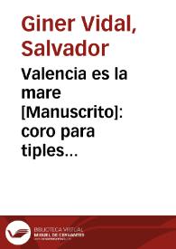 Valencia es la mare [Manuscrito]: coro para tiples niños, tenores y bajos | Biblioteca Virtual Miguel de Cervantes