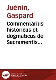 Commentarius historicus et dogmaticus de Sacramentis in genere et specie [Texto impreso] ...] veterem et hodiernam ecclesiae disciplinam | Biblioteca Virtual Miguel de Cervantes