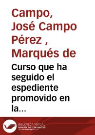 Curso que ha seguido el espediente promovido en la Junta de Comercio de Valencia a consecuencia de cierta proposición presentada por D. José Campo y Pérez... para el anticipo de cantidades destinadas a las obras y limpia del puerto del Grao [Texto impreso] | Biblioteca Virtual Miguel de Cervantes