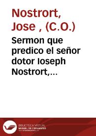 Sermon que predico el señor dotor Ioseph Nostrort, presbytero de la Real Congregación de S. Phelipe Neri de Valencia, el dia XIX de julio deste año de MDCLXXXV en la Octaua que el Real Conuento del Carmen de Valencia consagra a la Virgen... [Texto impreso] | Biblioteca Virtual Miguel de Cervantes