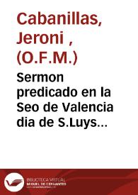 Sermon predicado en la Seo de Valencia dia de S.Luys Obispo el año 1602... [Texto impreso] | Biblioteca Virtual Miguel de Cervantes