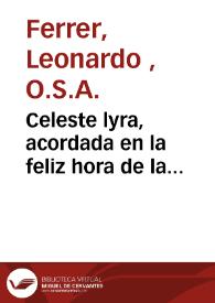 Celeste lyra, acordada en la feliz hora de la entronizacion y iuramento del... señor Don Luis de Moscoso Osorio, Hurtado de Mendoza... Conde de Altamira... Capitan General del Reyno de Valencia... [Texto impreso] | Biblioteca Virtual Miguel de Cervantes