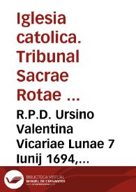 R.P.D. Ursino Valentina Vicariae Lunae 7 Iunij 1694, Praesuposita generali in beneficialibus theorica ad validam beneficij asseguutionem necessario requiri per prius obtentorum specificam mentionem... [Texto impreso] | Biblioteca Virtual Miguel de Cervantes