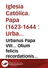 Urbanus Papa VIII... Olium felicis recordationis Sixtus V... prospiceret ciuitates, castra, oppida, iurisdictiones, feuda & bona quaecumque stabilia seu immobilia in dicto statu Ecclesiastico consistentia... [Texto impreso] | Biblioteca Virtual Miguel de Cervantes