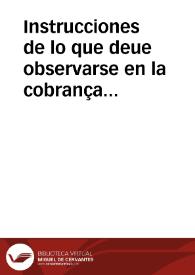 Instrucciones de lo que deue observarse en la cobrança de Frutos Dezimales, de las Tierras, y Heredades, de las Personas que se nombraren por mayores Dezmeros del Escusado, en execucion del Auto que proveyò el ... Comissario General, y Supremo Consejo de Cruzada, en ... 1697 y de la Provision, que para ... cumplimiento de dicho Auto, hizieron los ... Comissarios Subdelegados del Tribunal de Valencia [Texto impreso] ...] | Biblioteca Virtual Miguel de Cervantes