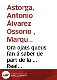 Ora ojats queus fan á saber de part de la ... Real Magestad y de la Reina Dona Mariana ... De part de Don Antonio Pedro Alvarez Ossorio Gomez Davila,  y Toledo ... Lloctinent y Capitá general de la present Ciutat, y Regne de Valencia. Que per quant sa Magestad ab sa Real Carta ... es estat servit, manar pendre resoluciò en raho dels agavellaments de fruyts, y de la intelligencia de les Reals Pragmatiques que prohibixen vendre forment a major preu al fiat , en respecte dels Arrendadors dels terços Delmes, y primicies ...  | Biblioteca Virtual Miguel de Cervantes