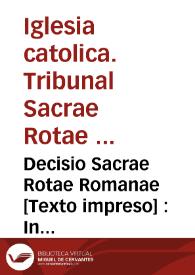 Decisio Sacrae Rotae Romanae [Texto impreso] : In causa Valentina decimarum de Ayora. Die Lun& 9. Decembris. 1602. Coram R. P. Penia. | Biblioteca Virtual Miguel de Cervantes