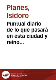 Puntual diario de lo que pasará en esta ciudad y reino de Valencia en la continuación de la guerra de este año 1708 [Manuscrito] | Biblioteca Virtual Miguel de Cervantes