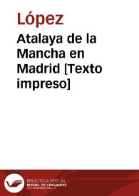 Atalaya de la Mancha en Madrid [Texto impreso] | Biblioteca Virtual Miguel de Cervantes