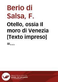 Otello, ossia Il moro di Venezia [Texto impreso] = Otelo, ó sea El moro de Vencia : ópera seria en tres actos | Biblioteca Virtual Miguel de Cervantes