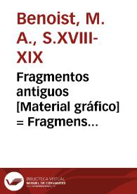 Fragmentos antiguos [Material gráfico] = Fragmens Antiques = Antique fragments | Biblioteca Virtual Miguel de Cervantes