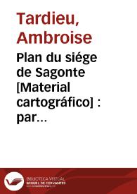 Plan du siége de Sagonte [Material cartográfico] : par l'Armée Francaise d'Aragon | Biblioteca Virtual Miguel de Cervantes