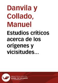 Estudios críticos acerca de los orígenes y vicisitudes de la legislación escrita del antiguo Reino de Valencia ; Estudios e investigaciones histórico-críticas acerca de las Cortes y Parlamentos del Antiguo Reino de Valencia | Biblioteca Virtual Miguel de Cervantes