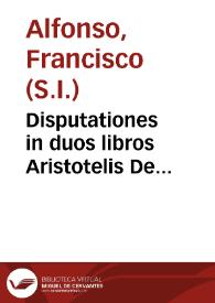 Disputationes in duos libros Aristotelis De generatione et corruptione in quator libros De meteoris et in tres libros De coelo | Biblioteca Virtual Miguel de Cervantes