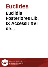 Euclidis Posteriores Lib. IX Accessit XVI de Solidoru[m] Regularium cuiuslibet intra quodlibet comparatione Omnes perspicuis demonstrationibus accuratisq[ue] scholis illustrati ... / auctore Christophoro Clavio ... è Societate Iesu | Biblioteca Virtual Miguel de Cervantes