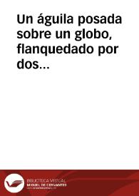 Un águila posada sobre un globo,  flanquedado por dos serpientes, en cartela | Biblioteca Virtual Miguel de Cervantes