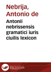 Antonii nebrissensis gramatici iuris ciuilis lexicon | Biblioteca Virtual Miguel de Cervantes