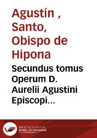 Secundus tomus Operum D. Aurelii Agustini Episcopi Hipponensis, Complectens Illius Epistolas, non mediocricura emendatus per Des. Erasmus Roterodamum | Biblioteca Virtual Miguel de Cervantes