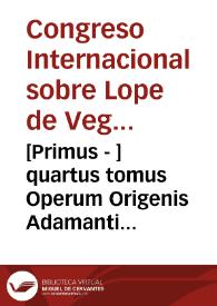 [Primus - ] quartus tomus Operum Origenis Adamanti... | Biblioteca Virtual Miguel de Cervantes