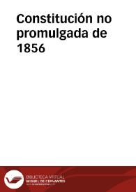 Constitución no promulgada de 1856 | Biblioteca Virtual Miguel de Cervantes