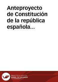 Anteproyecto de Constitución de la república española de 1931 | Biblioteca Virtual Miguel de Cervantes