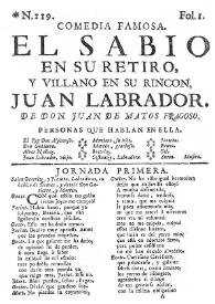 Comedia famosa. El sabio en su retiro, y villano en su rincon, Juan Labrador / De Don Juan de Matos Fragoso | Biblioteca Virtual Miguel de Cervantes