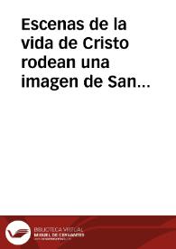 Escenas de la vida de Cristo rodean una imagen de San Pedro y San Pablo que sostienen el paño de la Santa Faz (Simón Vincent) | Biblioteca Virtual Miguel de Cervantes