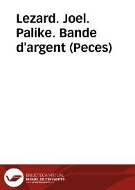 Lezard. Joel. Palike. Bande d'argent (Peces) | Biblioteca Virtual Miguel de Cervantes