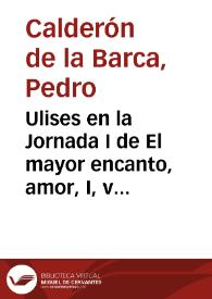 Ulises en la Jornada I de El mayor encanto, amor, I, vv. 492-583 | Biblioteca Virtual Miguel de Cervantes