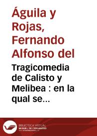 Tragicomedia de Calisto y Melibea : en la qual se contienen de mas de su agradable y dulce estilo muchas sentencias filosofales y auisos muy necessarios para mancebos, mostrandoles los engaños que estan encerrados en siruientes y alcahuetas | Biblioteca Virtual Miguel de Cervantes