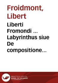 Liberti Fromondi ... Labyrinthus siue De compositione continui : liber unus philosophis,  mathematicis, theologis vtilis ac iucundus. | Biblioteca Virtual Miguel de Cervantes