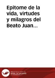 Epitome de la vida, virtudes y milagros del Beato Juan Francisco de Regis de la Compañia de Jesús, sacado de los procesos que por authoridad Apostolica se formaron para su beatificacion... ; va añadida la Relacion de la fiesta con que en Roma se celebro su beatificacion... | Biblioteca Virtual Miguel de Cervantes