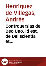 Controuersias de Deo Uno, id est, de Dei scientia et ideis ac voluntate, de  praedestinatione item atque reprobatione hominum / scribebat ... Andraeas Henriquez de Villegas... | Biblioteca Virtual Miguel de Cervantes