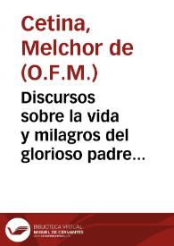 Discursos sobre la vida y milagros del glorioso padre San Diego de la Orden del Serafico ... S. Francisco / compuesto por el P. fray Melchor de Cetina... | Biblioteca Virtual Miguel de Cervantes