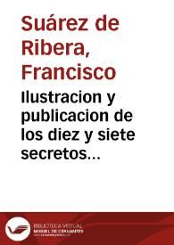 Ilustracion y publicacion de los diez y siete secretos del doctor Juan Curbo Semmedo... / su autor ... Francisco Suarez de Ribera... | Biblioteca Virtual Miguel de Cervantes