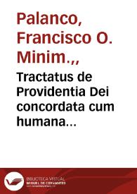 Tractatus de Providentia Dei concordata cum humana libertate, et sanctitate diuina : in  quo et de quo doctrina thomistica & iesuitica ad trutinam expenditur...  / authore R.P.Fr. Francisco  Palanco... | Biblioteca Virtual Miguel de Cervantes