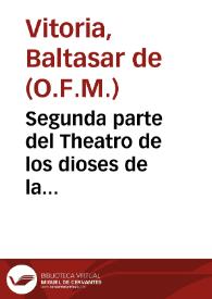 Segunda parte del Theatro de los dioses de la gentilidad / su autor el Padre Fray Balthasar de Vitoria... | Biblioteca Virtual Miguel de Cervantes