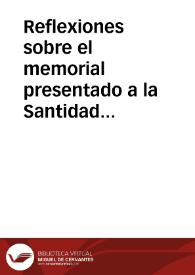 Reflexiones sobre el memorial presentado a la Santidad de Clemente XIII por el General de los Jesuitas : en que se refieren varios hechos de los superiores y misioneros de esta Orden en todas las partes del mundo, dirigidos a frustrar las Resoluciones de los Papas, contra sus procedimientos y doctrina... | Biblioteca Virtual Miguel de Cervantes