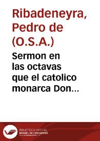 Sermon en las octavas que el catolico monarca Don Felipe quarto celebro al patronazgo  de la Santa Madre Teresa de Iesus... / del maestro Frai Pedro de Ribadeneira. | Biblioteca Virtual Miguel de Cervantes