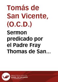 Sermon predicado por el Padre Fray Thomas de San Vicente ... en su Conuento de S.  Hermenegildo el dia quinto de las Octauas q[ue] el Rey Dõ Felipe IIII ... celebrò ... a la fiesta del  Patronato de la Gloriosa Virgen Santa Teresa... | Biblioteca Virtual Miguel de Cervantes