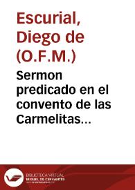 Sermon predicado en el convento de las Carmelitas Descalças de Madrid en la octaua que sus Magestades hizieron a la Santa Madre Teresa de Iesus al nueuo titulo de Patrona de España / por el Padre Fr. Diego de Escurial... | Biblioteca Virtual Miguel de Cervantes