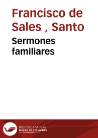 Sermones familiares / compuestos por S. Francisco de Sales... ; traducidos del idioma  francès al español por Don Florian de Anison... ; tomo primero. | Biblioteca Virtual Miguel de Cervantes