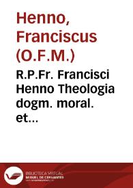 R.P.Fr. Francisci Henno Theologia dogm. moral. et scholast... : in gratiam et juvamen  studiosae juventutis Franciscanae FF. Minor : complectens tractatus de restitutione, de jure et  justitia ac statu religioso | Biblioteca Virtual Miguel de Cervantes