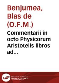 Commentarii in octo Physicorum Aristotelis libros ad mentem Doctoris Subtilis Joannis Duns Scoti... / authore ... Fr. Blasio à Benjumea... | Biblioteca Virtual Miguel de Cervantes