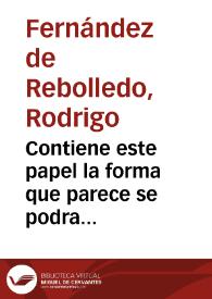 Contiene este papel la forma que parece se podra tomar, para que sin descuadernar, ni disminuir el antiguo valor intrinseco, ley y peso de que se forman, y labrâ los reales de a ocho y de a quatro en las Casas de Moneda de España, se pueda reformar, y consumir toda la moneda labrada en Potosi, que con tan justa causa esta aborrecida de todas Naciones, por ser tan defectuosa en su ley y peso, y tan de necessidad ha corrido y passa en los Reynos de España, ocasionada a daños irremediables... | Biblioteca Virtual Miguel de Cervantes