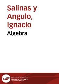 Algebra / por D. Ignacio Salina y Angulo y D. Manuel Benítez y Parodi... Segunda parte... | Biblioteca Virtual Miguel de Cervantes