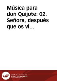 Música para don Quijote: 02. Señora, después que os vi / Lola Josa y Mariano Lambea; texto, selección y adaptación de obras poéticas y musicales | Biblioteca Virtual Miguel de Cervantes